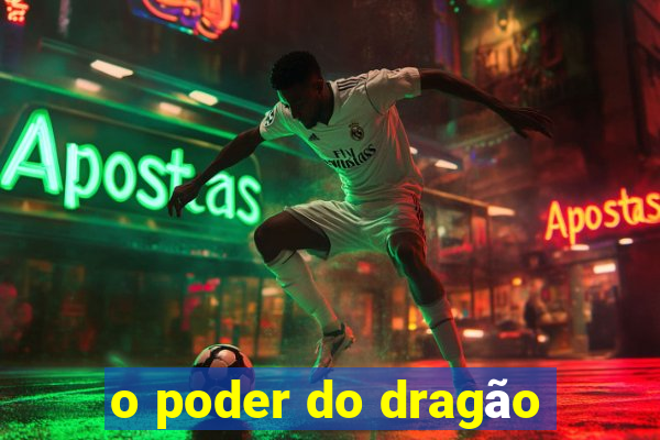 o poder do dragão